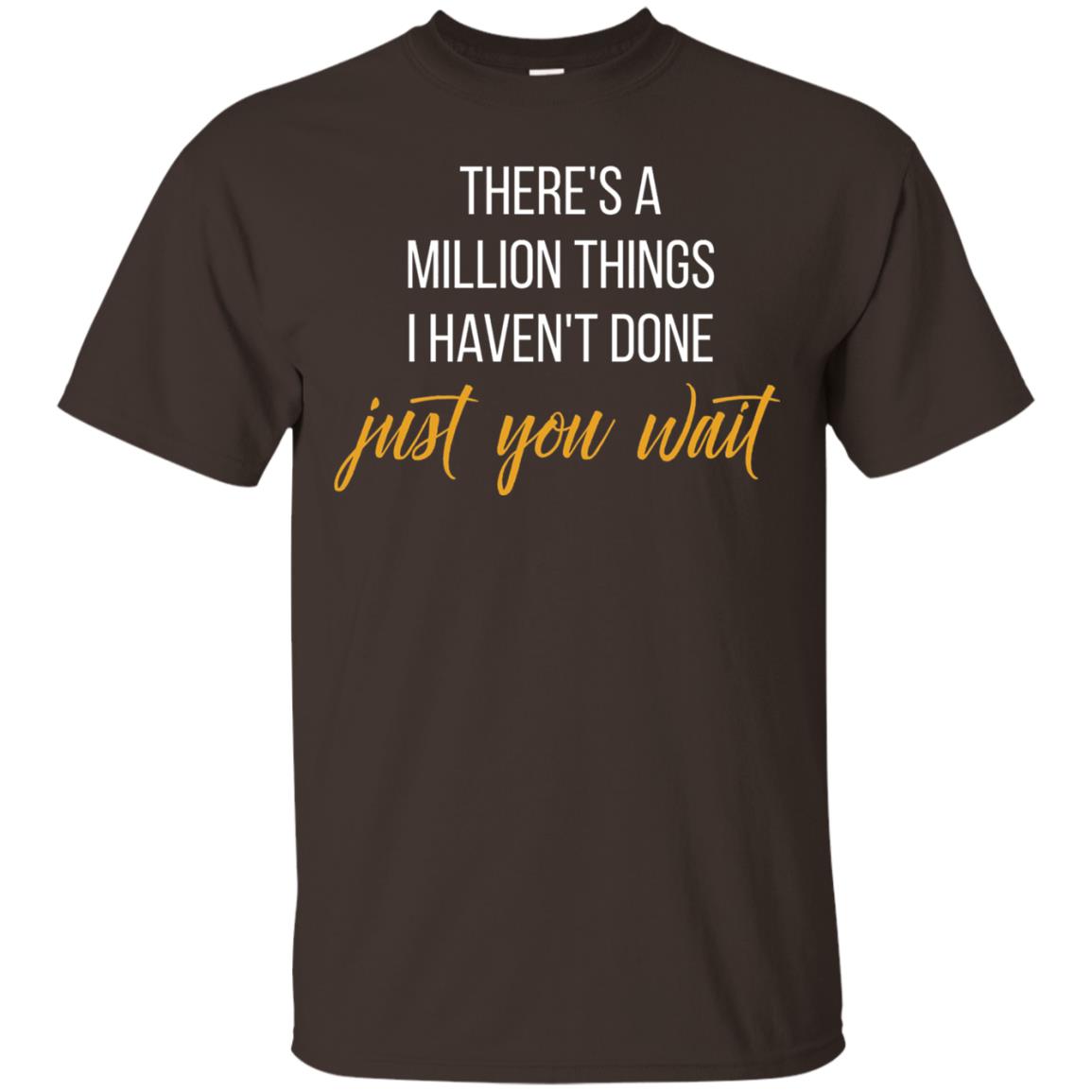 There_s A Million Things I Haven_t Done Just You Wait T-shirt Dark Chocolate