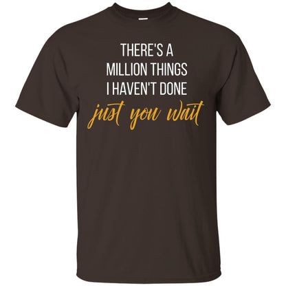 There_s A Million Things I Haven_t Done Just You Wait T-shirt Dark Chocolate
