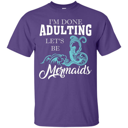 I_m Done Adulting Let_s Be Mermaids T-shirt Purple