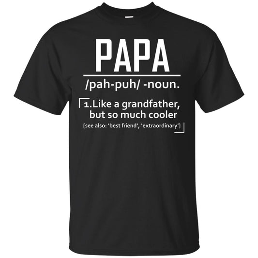 Papa Like A Grandfather But So Much Cooler Daddy Shirt Black