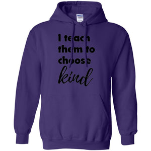 Teachers T-shirt I Teach Them To Choose Kind