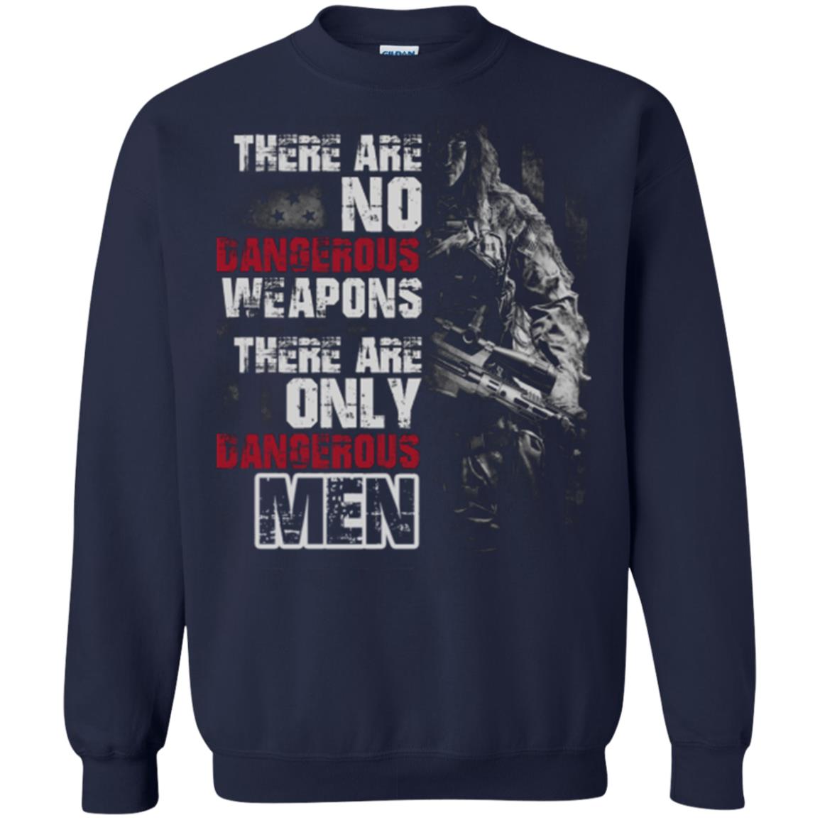 They Are No Dangerous Weapons There Are Only Dangerous Men Military Shirt Navy