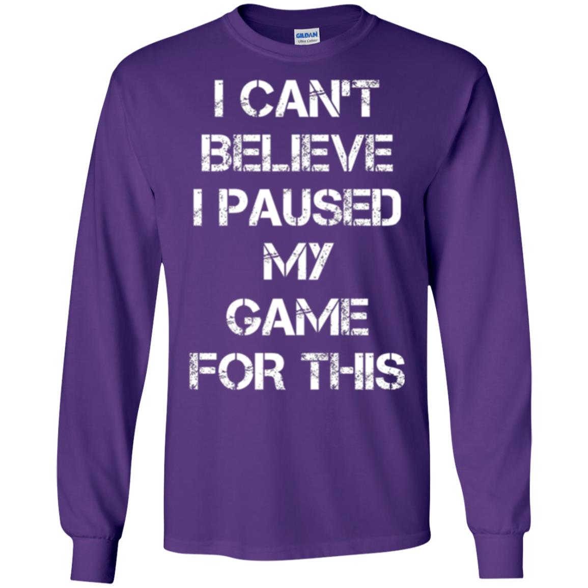 Gaming T-shirt I Can_t Believe I Paused My Game For This Purple