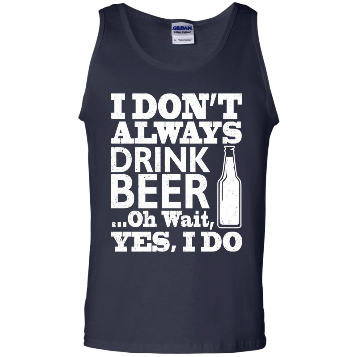I Dont Always Drink Beer Yes I Do Shirt Navy