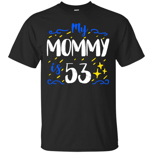 My Mommy Is 53 53rd Birthday Mommy Shirt For Sons Or Daughters Black