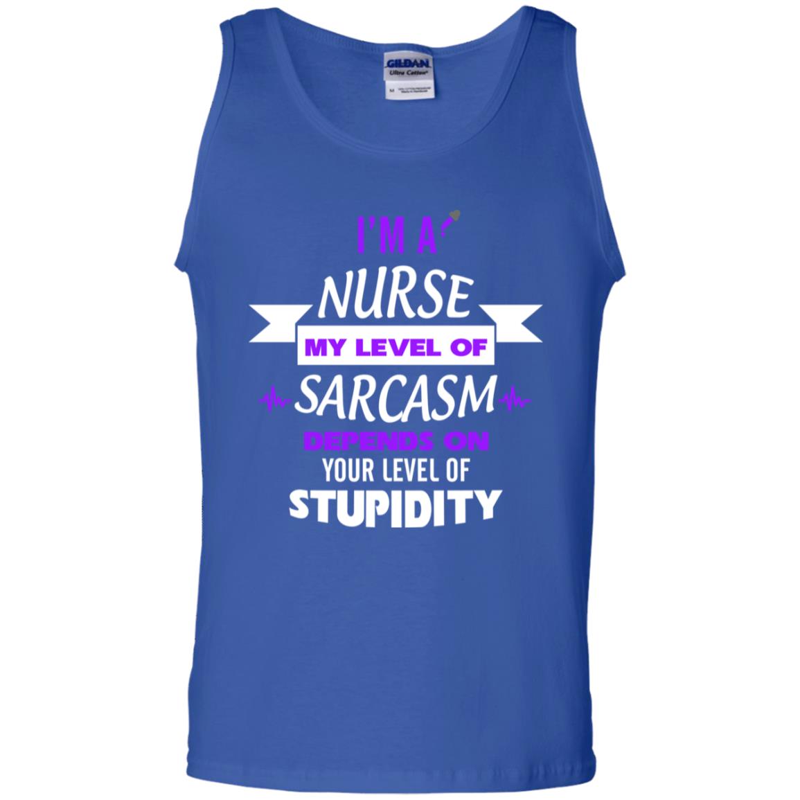Im A Nurse My Level Of Saracasm Depends On Your Level Of Stupidity Royal