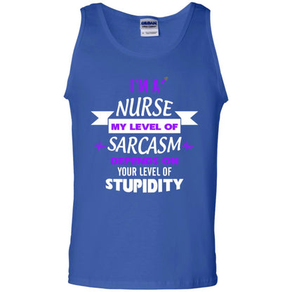 Im A Nurse My Level Of Saracasm Depends On Your Level Of Stupidity Royal