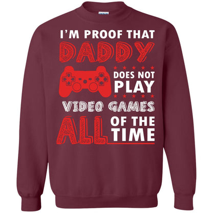 I_m Proof That Daddy Doesn_t Not Play Video Games All Of The Time Shirt Maroon