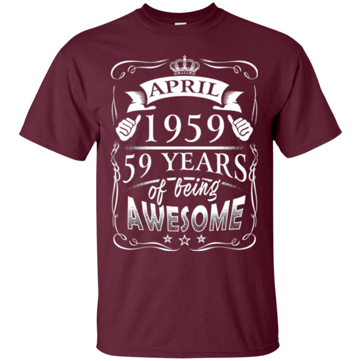 59th Birthday T-shirt April 1959 59 Years Of Being Awesome Maroon