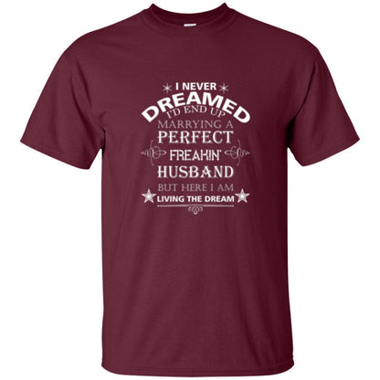 Wife T-shirt I Never Dreamed I''d End Up T-shirt Maroon