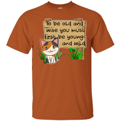 To Be Old And Wise You Must First Be Young And Wild Shirt Funny Cat Lovers Shirt Texas Orange