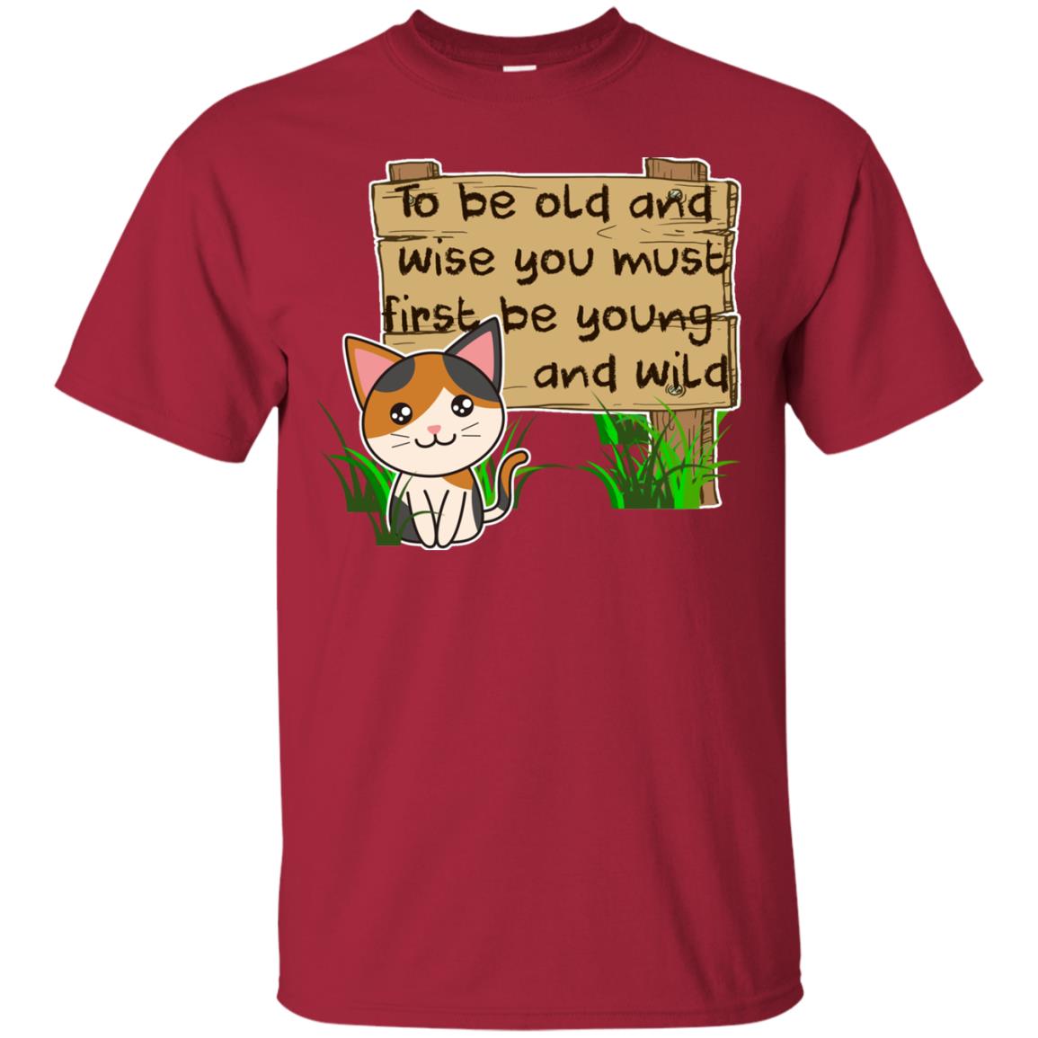 To Be Old And Wise You Must First Be Young And Wild Shirt Funny Cat Lovers Shirt Cardinal