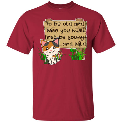 To Be Old And Wise You Must First Be Young And Wild Shirt Funny Cat Lovers Shirt Cardinal