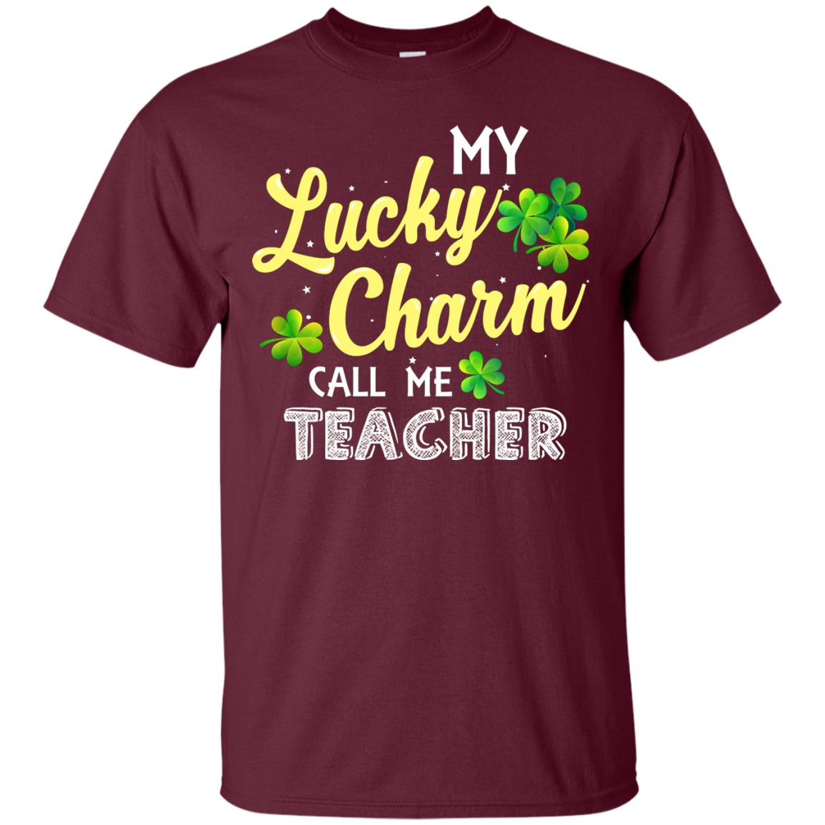 My Lucky Charms Call Me Teacher Saint Patrick_s Day Gift Shirt For Teacher Maroon