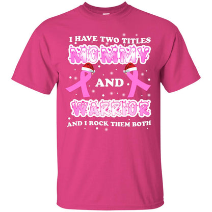 I Have Two Titles Mommy And Warrior And I Rock Them Both Breast Cancer Mommy Shirt Heliconia