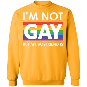 I_m Not Gay But My Boyfriend Is Lgbt ShirtG180 Gildan Crewneck Pullover Sweatshirt 8 oz.