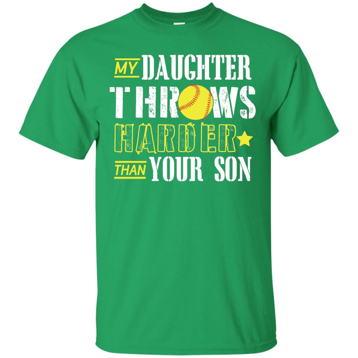 My Daughter Throws Harder Than Your Son Softball Parents T-shirt Irish Green