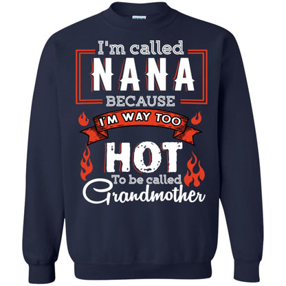I'm Called Nana Because I'm Way Too Hot To Be Called Grandmother Shirt Navy