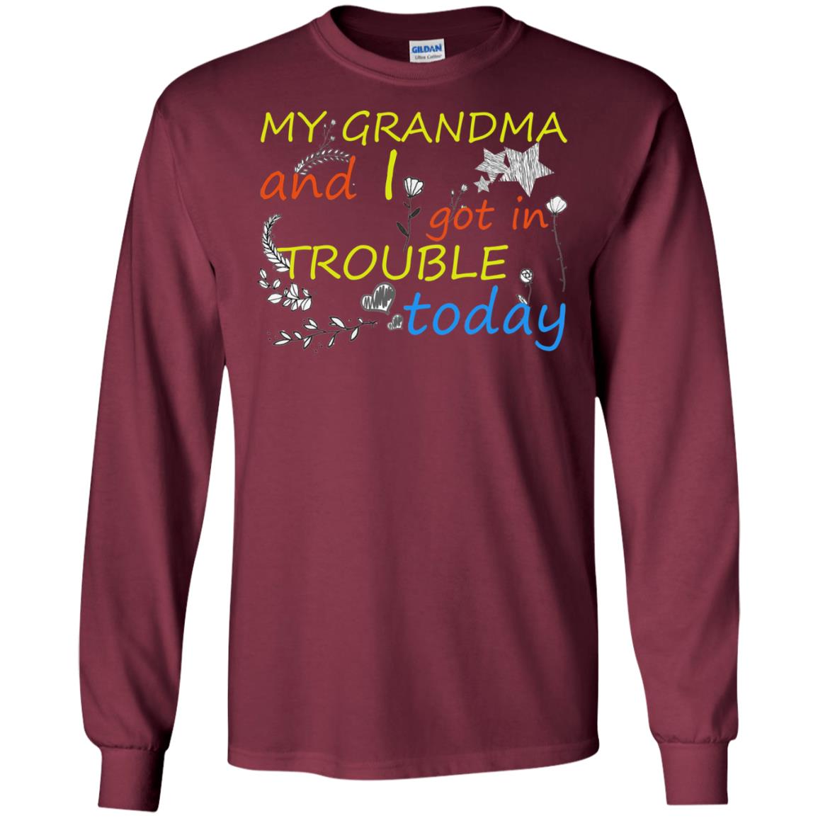 My Grandma And I Got In Trouble Today Shirt Maroon