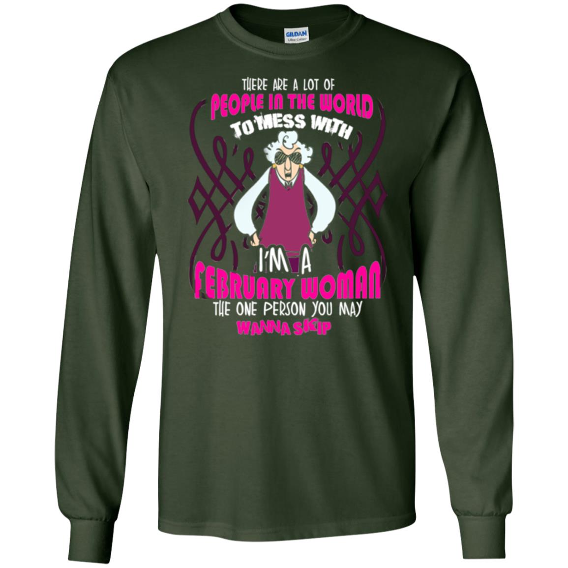 February Woman T-shirt There Are A Lot Of People In The World To Mess With Forest Green