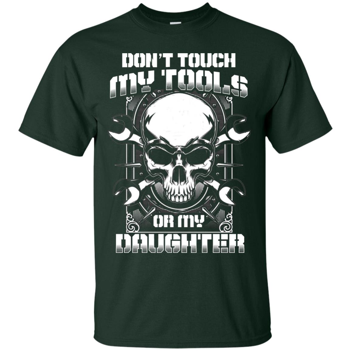 Don't Touch My Tools Or My Daughter Daddy Shirt Forest