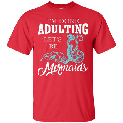 I_m Done Adulting Let_s Be Mermaids T-shirt Red