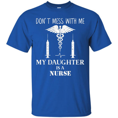 Dont Mess With Me My Daughter Is A Nurse T-shirt Royal