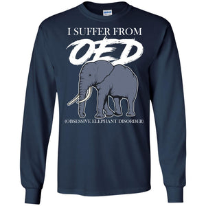 I Suffer From Oed Obsessive Elephant Disorder Funny Elephant T-shirt