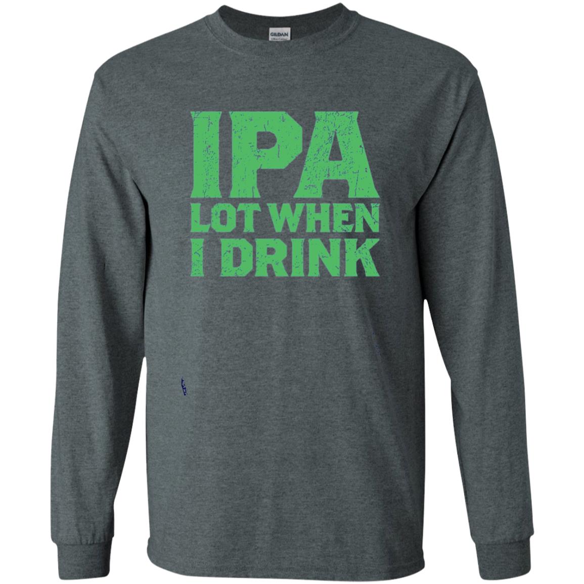 Ipa Lot When I Drink Funny Beer Love St Patrick_s Day T-shirt Dark Heather