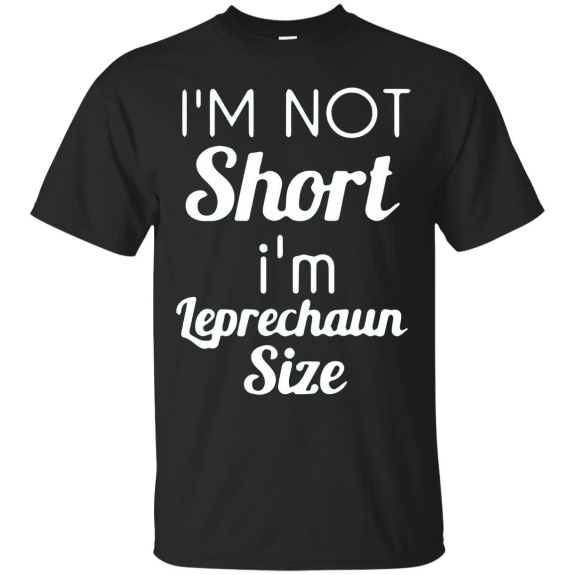 Im Not Short Im Leprechaun Saint Day T-shirt Black