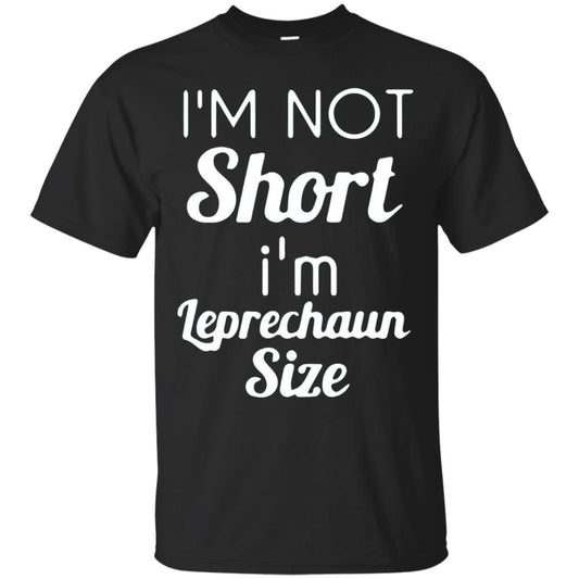 Im Not Short Im Leprechaun Saint Day T-shirt Black