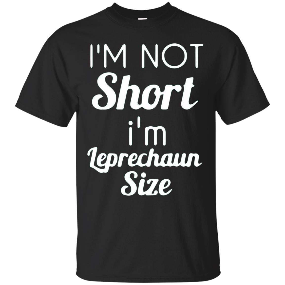 Im Not Short Im Leprechaun Saint Day T-shirt