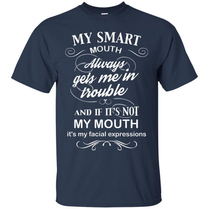 My Smart Mouth Always Gets Me In Trouble And If Its Not My Mouth Its My Facial Expressions Navy