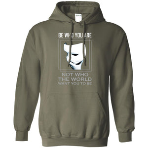 Be Who You Are Not The World Want You To Be ShirtG185 Gildan Pullover Hoodie 8 oz.
