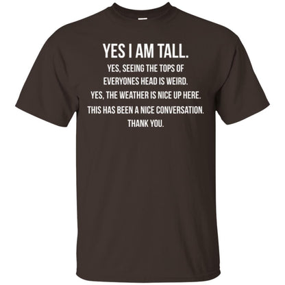 Tall Man T-shirt Yes I Am Tall Seeing The Tops Of Everyones Head Is Weird Dark Chocolate