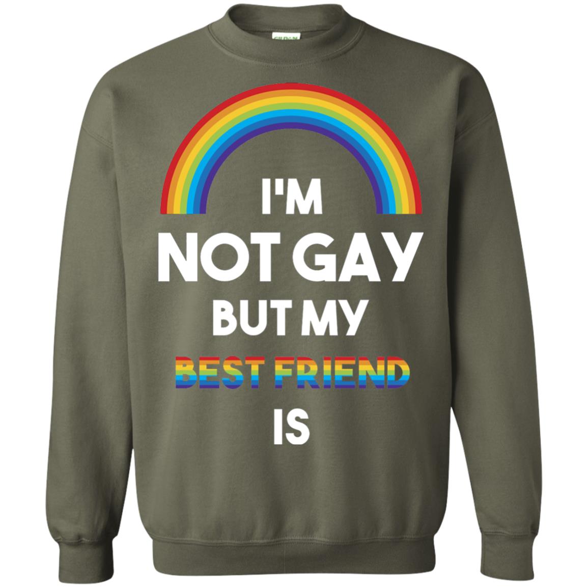 Im Not Gay But My Best Friend Is Lgbt T-shirt Military Green