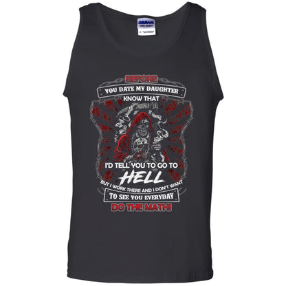 Before You Date My Daughter Know That I'd Tell You To Go To Hell But I Work There And I Don;t Want To See You Everyday Do The Math Shirt Black
