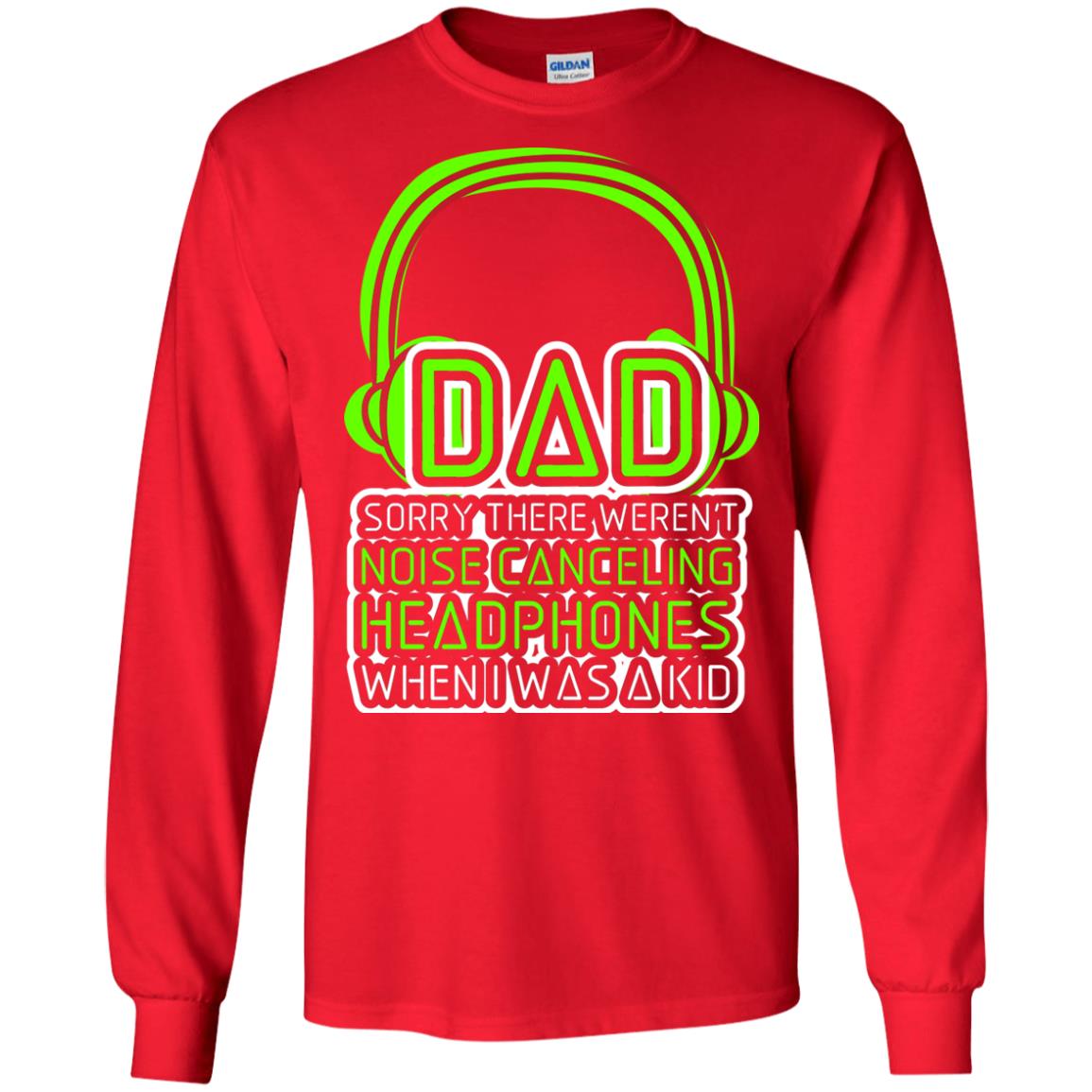Dad Sorry There Weren_t Noise Canceling Headphones When I Was A Kid Red