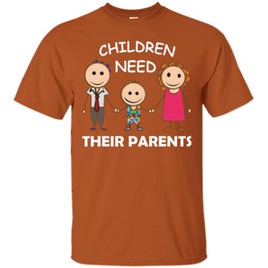 Children Need Their Parents End Separation Family ShirtG200 Gildan Ultra Cotton T-Shirt