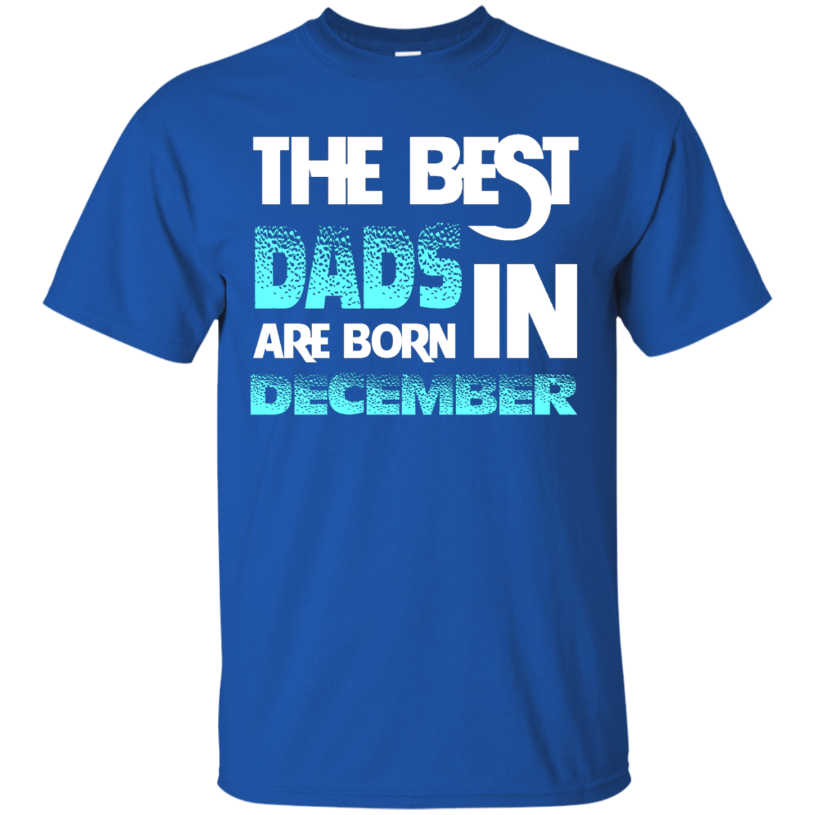 Daddy T-shirt The Best Dads Are Born In December Royal
