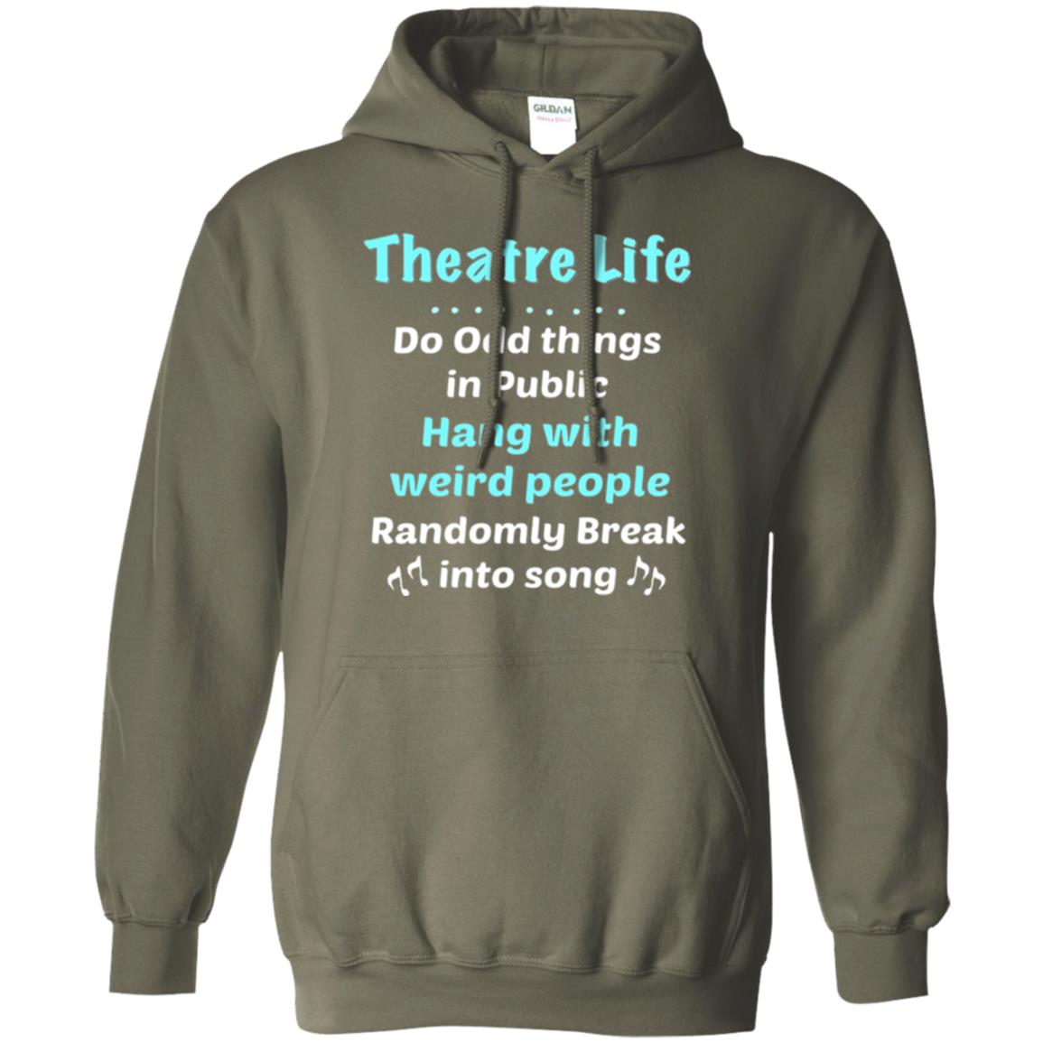 Music Lovers T-shirt Theatre Life Do Odd Things In Public Hang With Weird People Military Green