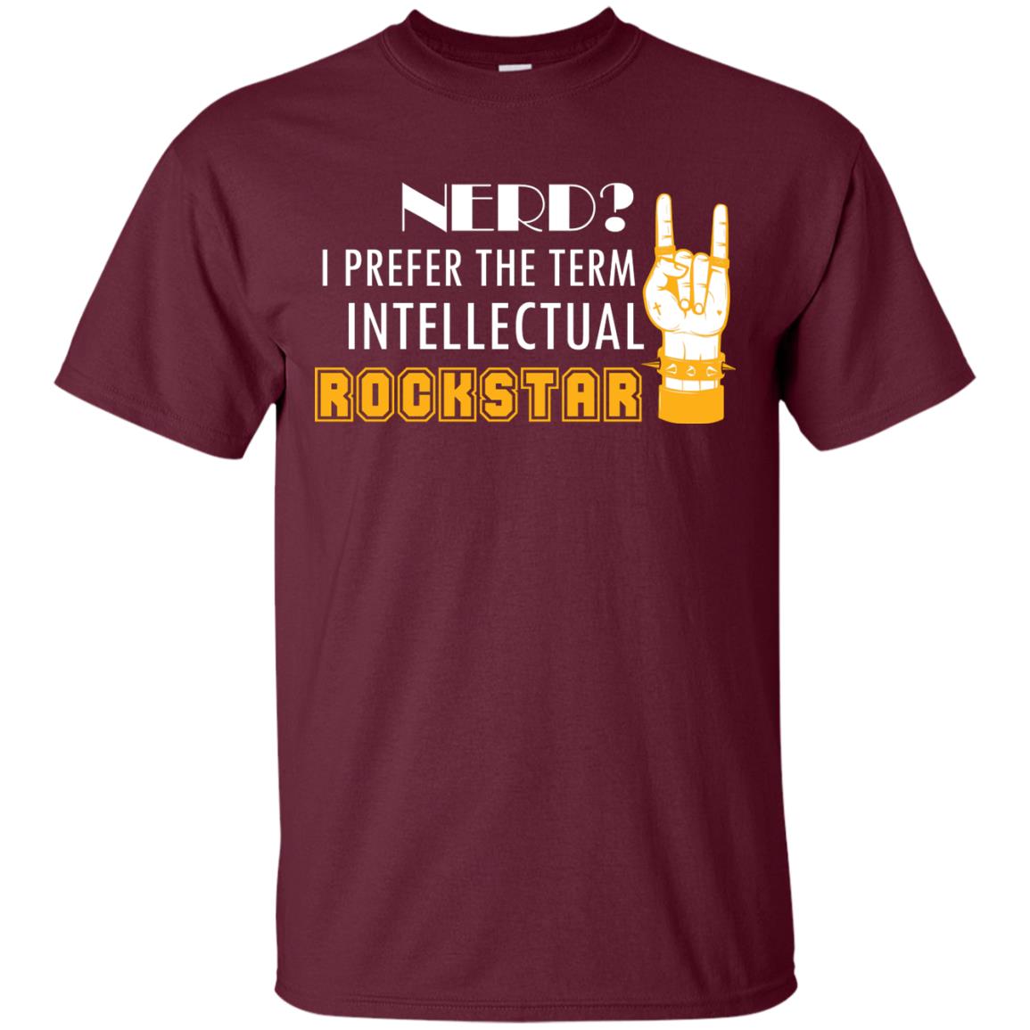 Nerd I Prefer The Term Intellectual Rockstar Rock Lover T-shirt Maroon