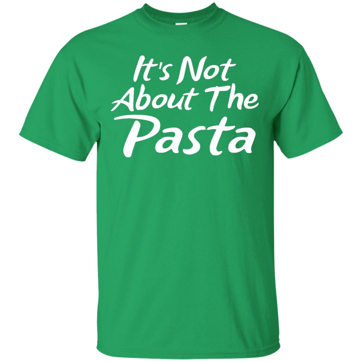 It_s Not About The Pasta T-shirt Irish Green
