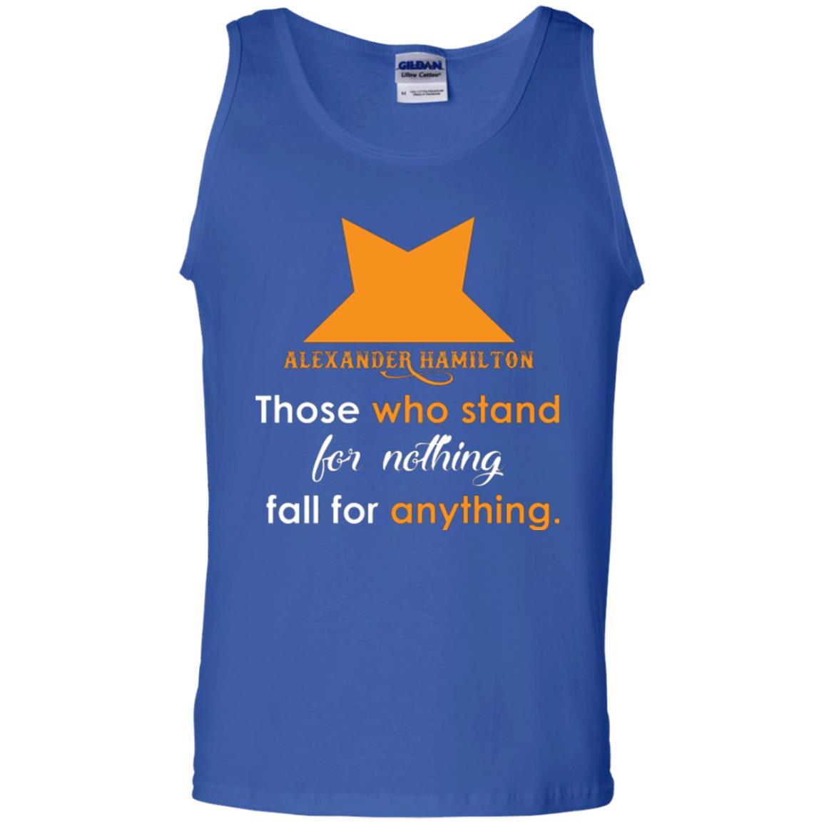 Alexander Hamilton T-shirt Alexander Hamilton Those Who Stand For Nothing Fall For Anything Royal