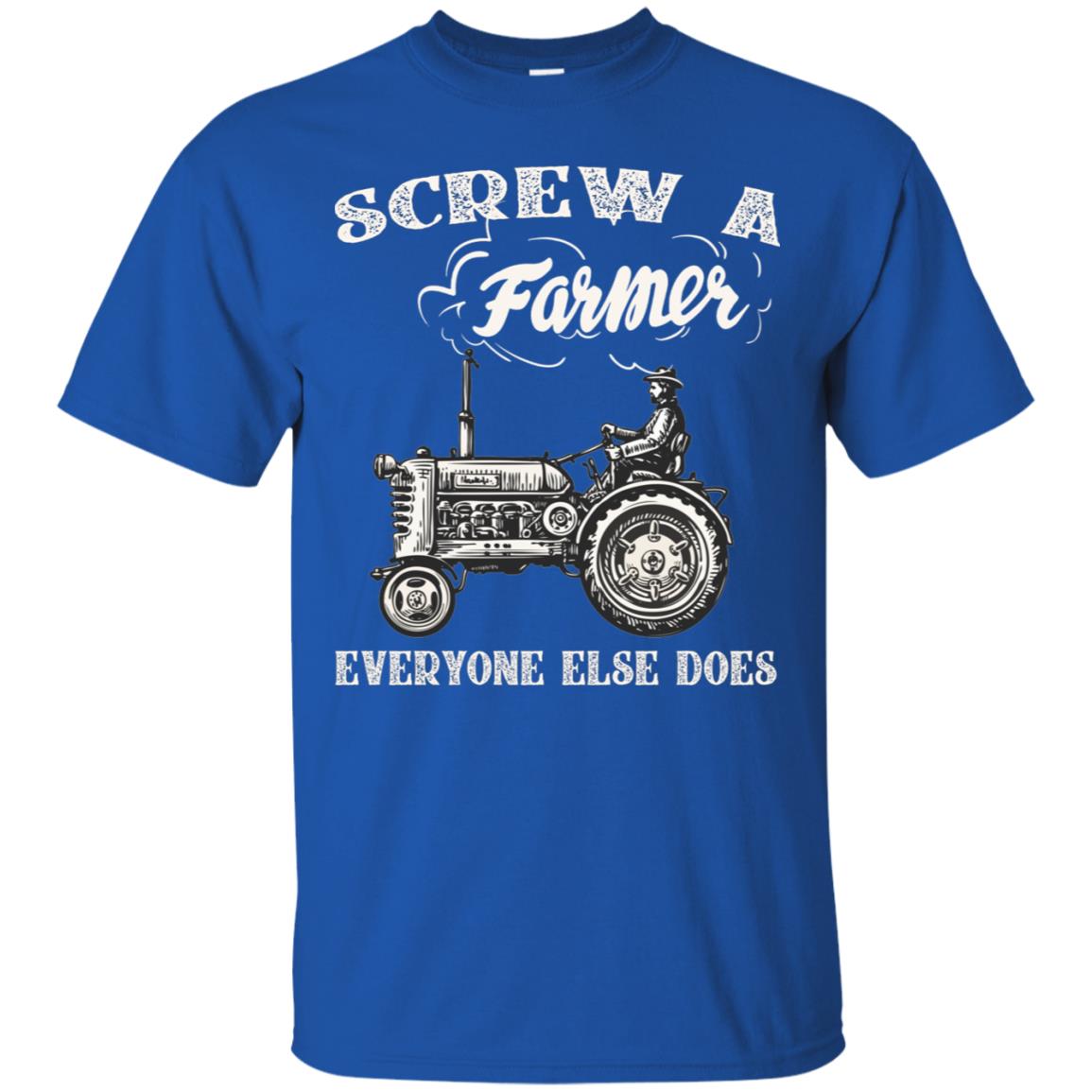 Screw A Farmer Everyone Else Does Farming Shirt Royal
