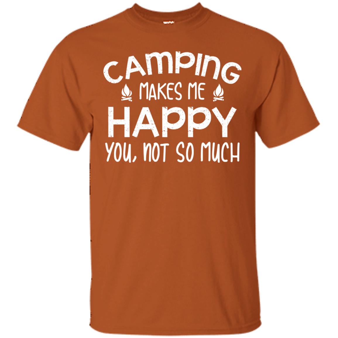 Camping Makes Me Happy You, Not So Much Camping Shirt For Camper Texas Orange