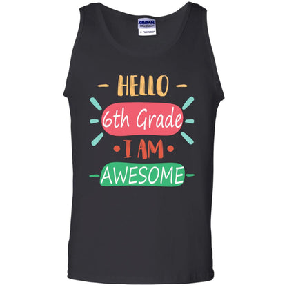 Hello 6th Grade I Am Awesome 6th Back To School First Day Of School Shirt Black