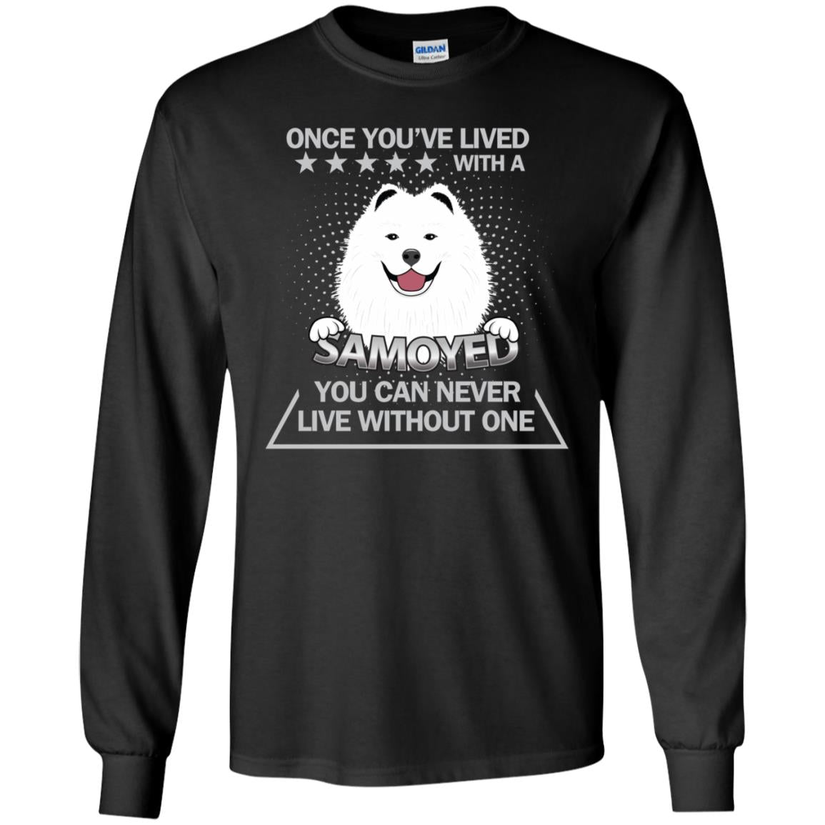 Once You've Lived With A Samoyed You Can Never Live Without One ShirtG240 Gildan LS Ultra Cotton T-Shirt