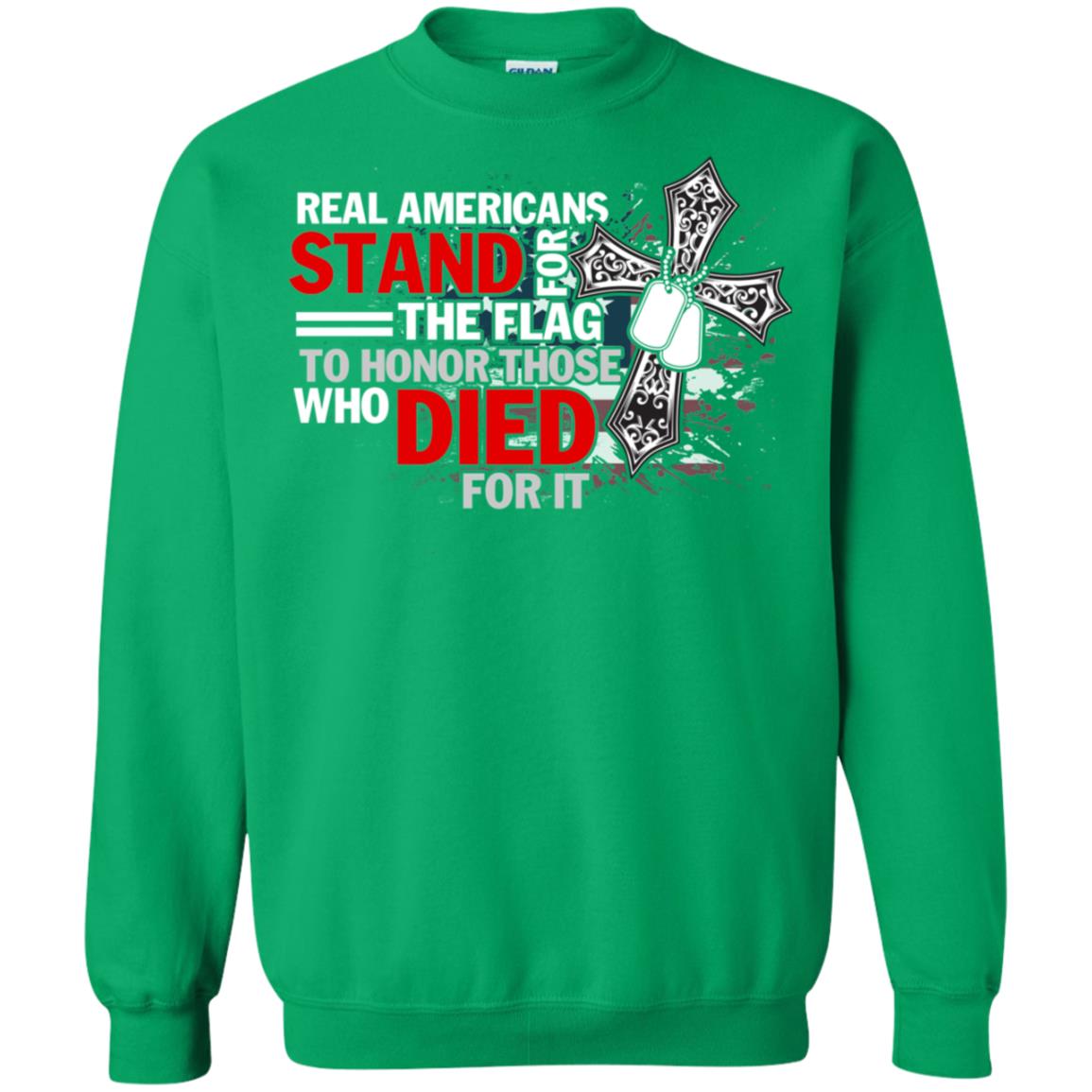 Real Americans Stand For The Flag To Honor Those Who Died For It Veteran Shirt Irish Green