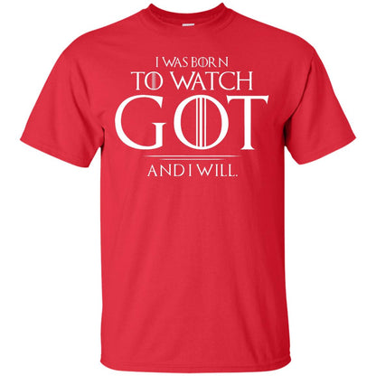 I Was Born To Watch Got And I Will Game Of Thrones Fan T-shirt Red